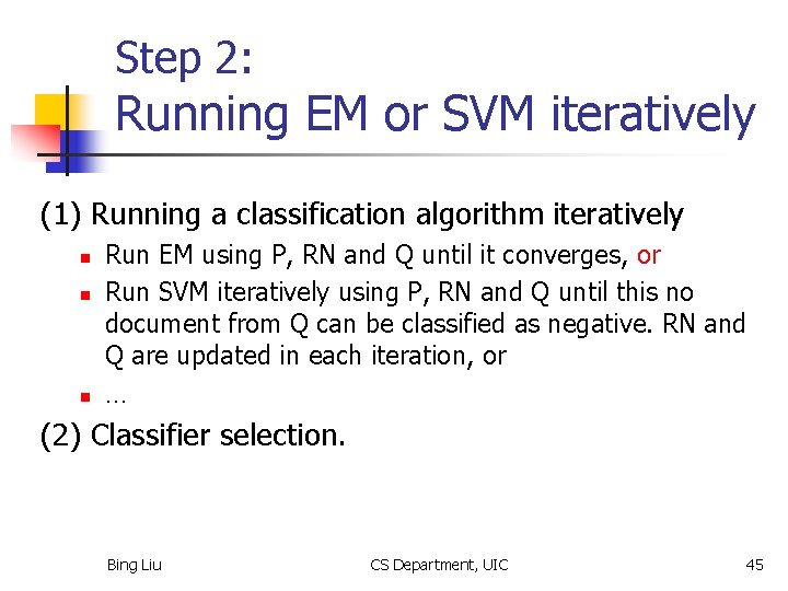 Step 2: Running EM or SVM iteratively (1) Running a classification algorithm iteratively n