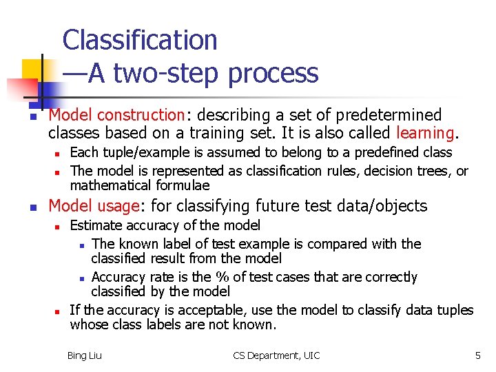 Classification —A two-step process n Model construction: describing a set of predetermined classes based