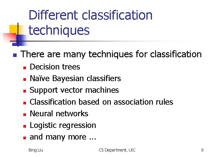 Different classification techniques n There are many techniques for classification n n n Decision