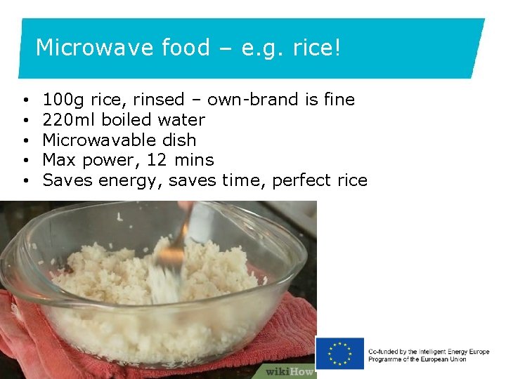 Microwave food – e. g. rice! • • • 100 g rice, rinsed –