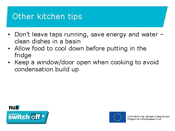 Other kitchen tips • Don’t leave taps running, save energy and water – clean