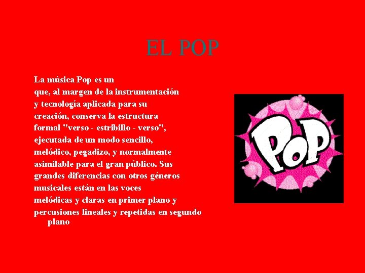 EL POP La música Pop es un género musical que, al margen de la