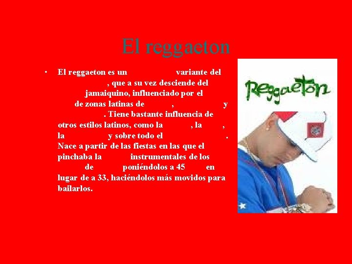 El reggaeton • El reggaeton es un ritmo latino variante del raggamuffin , que