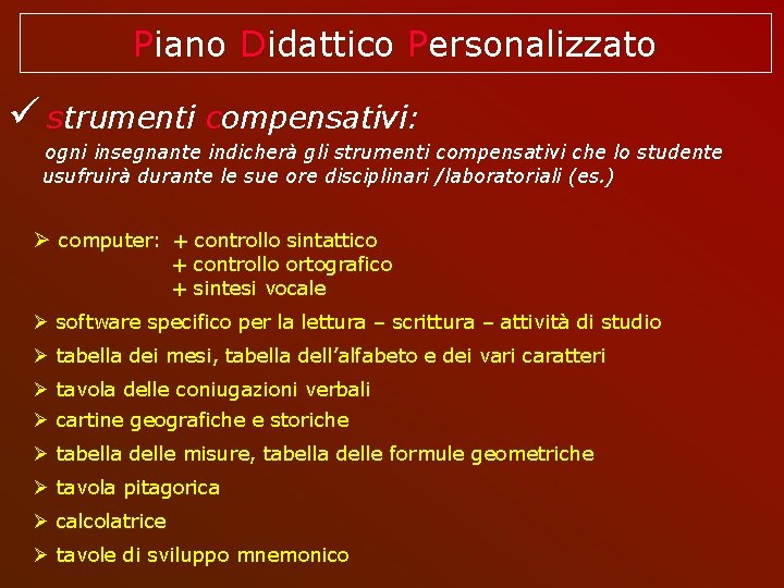 Piano Didattico Personalizzato strumenti compensativi: ogni insegnante indicherà gli strumenti compensativi che lo studente