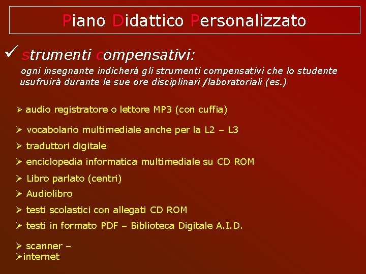 Piano Didattico Personalizzato strumenti compensativi: ogni insegnante indicherà gli strumenti compensativi che lo studente