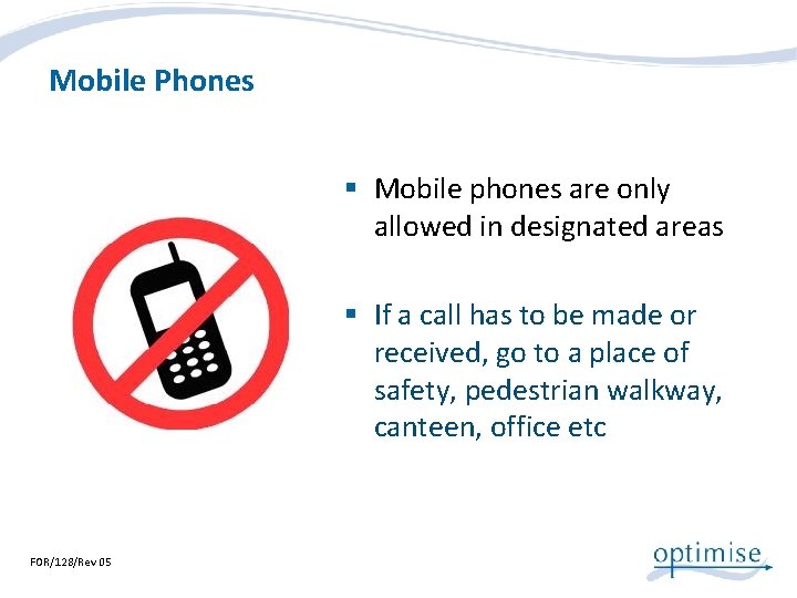 Mobile Phones § Mobile phones are only allowed in designated areas § If a