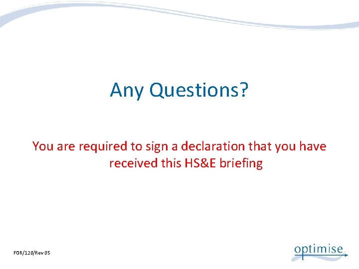 Any Questions? You are required to sign a declaration that you have received this