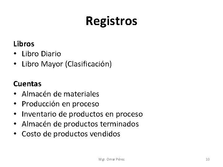 Registros Libros • Libro Diario • Libro Mayor (Clasificación) Cuentas • Almacén de materiales