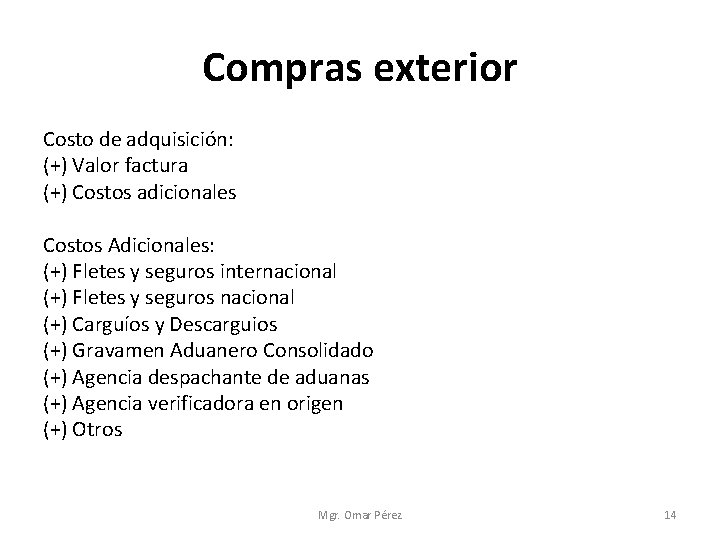 Compras exterior Costo de adquisición: (+) Valor factura (+) Costos adicionales Costos Adicionales: (+) Compras exterior Costo de adquisición: (+) Valor factura (+) Costos adicionales Costos Adicionales: (+)