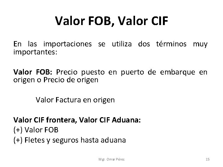 Valor FOB, Valor CIF En las importaciones se utiliza dos términos muy importantes: Valor