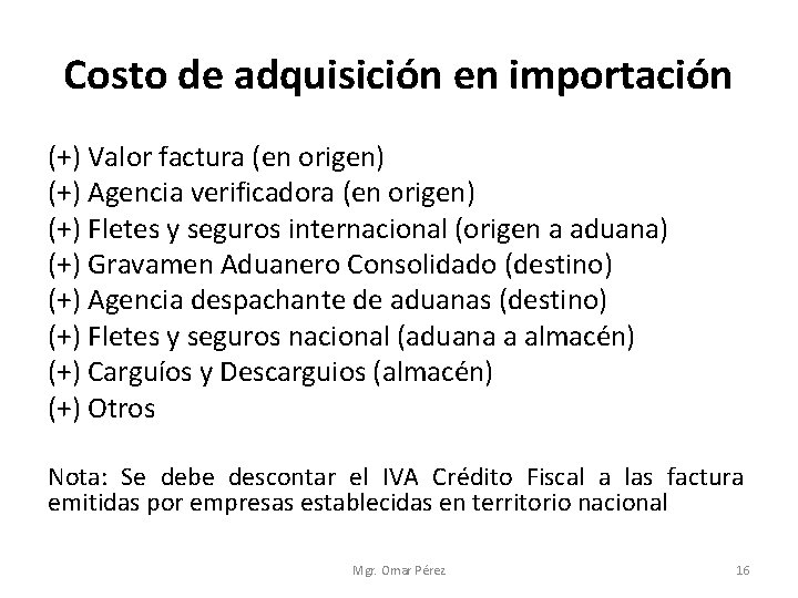 Costo de adquisición en importación (+) Valor factura (en origen) (+) Agencia verificadora (en