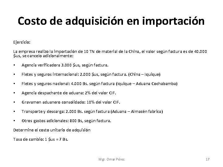 Costo de adquisición en importación Ejercicio: La empresa realizo la importación de 10 TN