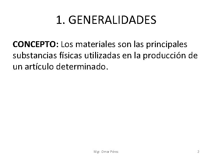 1. GENERALIDADES CONCEPTO: Los materiales son las principales substancias físicas utilizadas en la producción