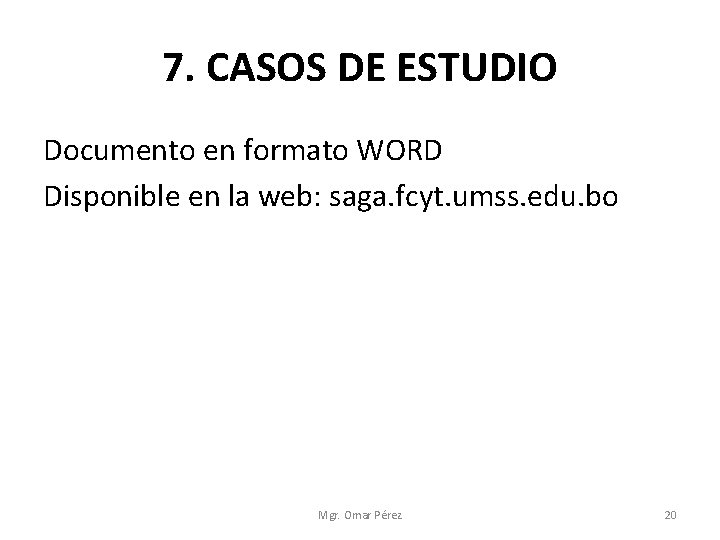 7. CASOS DE ESTUDIO Documento en formato WORD Disponible en la web: saga. fcyt.