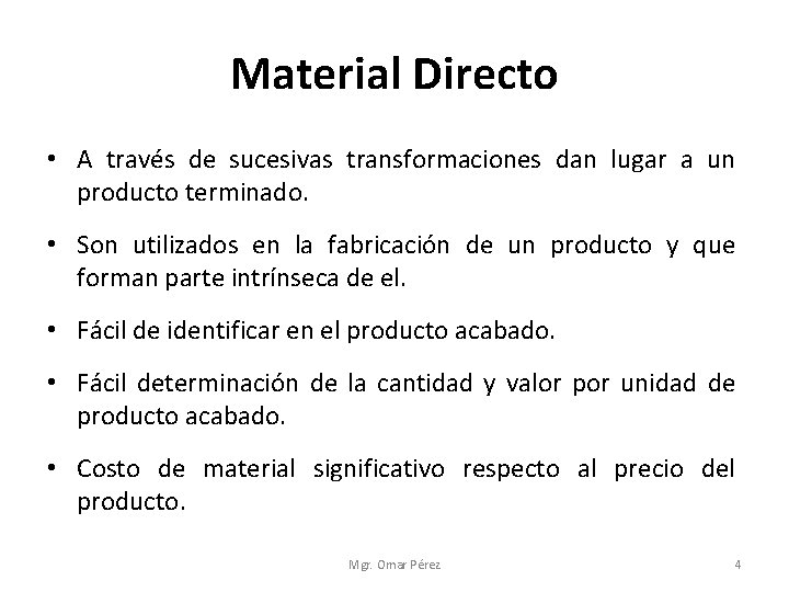 Material Directo • A través de sucesivas transformaciones dan lugar a un producto terminado.