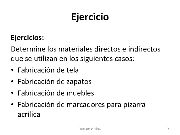 Ejercicios: Determine los materiales directos e indirectos que se utilizan en los siguientes casos: