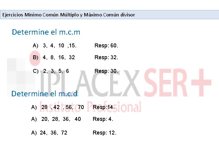 Ejercicios Mínimo Común Múltiplo y Máximo Común divisor Determine el m. c. m A)