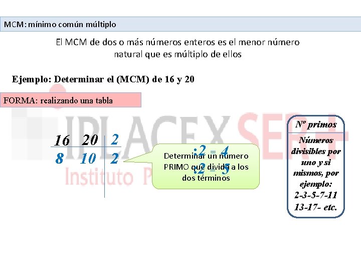 MCM: mínimo común múltiplo El MCM de dos o más números enteros es el