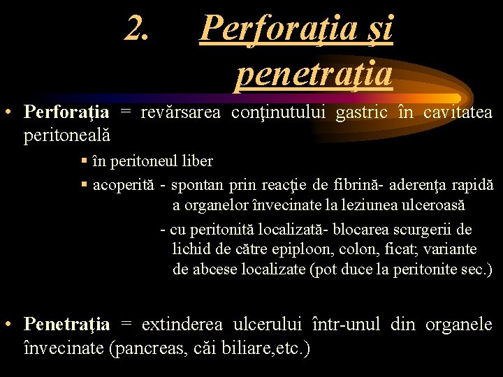 2. Perforaţia şi penetraţia • Perforaţia = revărsarea conţinutului gastric în cavitatea peritoneală §