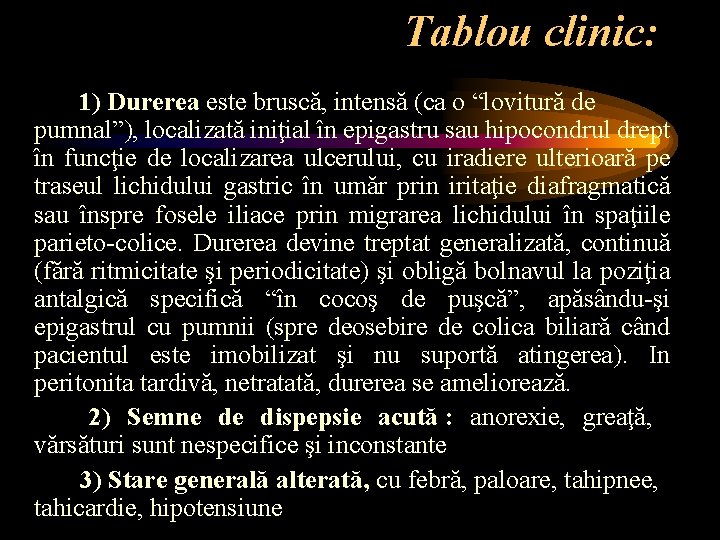 Tablou clinic: 1) Durerea este bruscă, intensă (ca o “lovitură de pumnal”), localizată iniţial