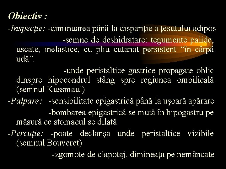 Obiectiv : -Inspecţie: -diminuarea până la dispariţie a ţesutului adipos -semne de deshidratare: tegumente