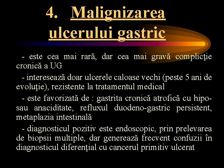 4. Malignizarea ulcerului gastric - este cea mai rară, dar cea mai gravă complicţie