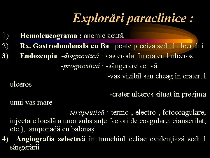 Explorări paraclinice : 1) Hemoleucograma : anemie acută 2) Rx. Gastroduodenală cu Ba :