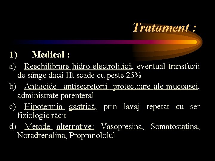 Tratament : 1) Medical : a) Reechilibrare hidro-electrolitică, eventual transfuzii de sânge dacă Ht