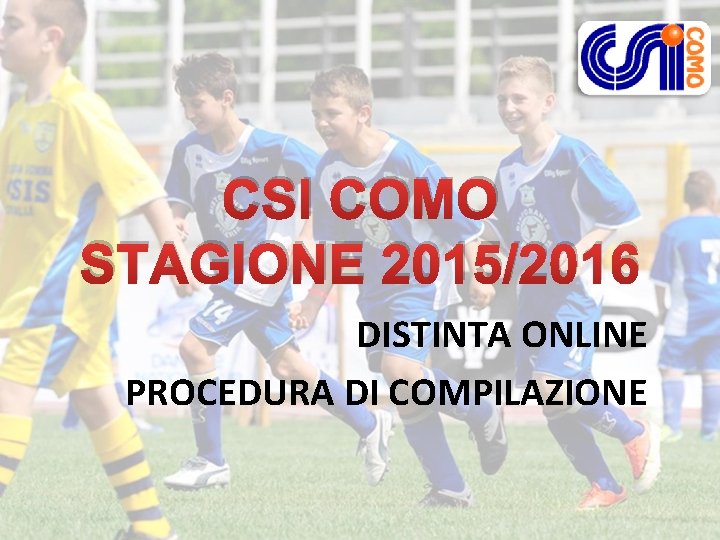 CSI COMO STAGIONE 2015/2016 DISTINTA ONLINE PROCEDURA DI COMPILAZIONE 