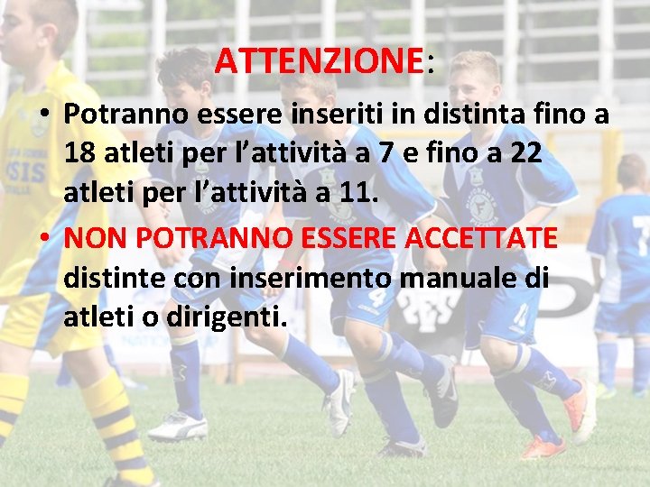 ATTENZIONE: • Potranno essere inseriti in distinta fino a 18 atleti per l’attività a