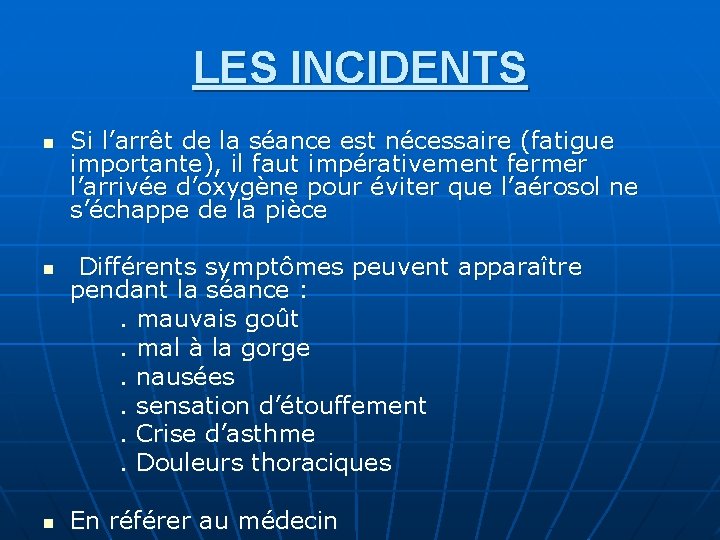 LES INCIDENTS n n n Si l’arrêt de la séance est nécessaire (fatigue importante),