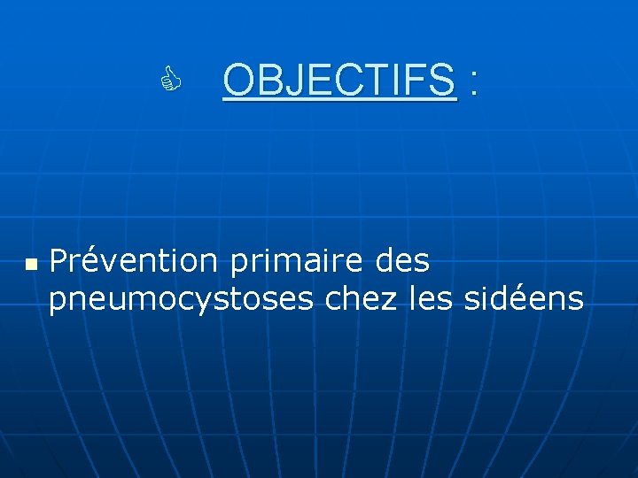  OBJECTIFS : n Prévention primaire des pneumocystoses chez les sidéens 
