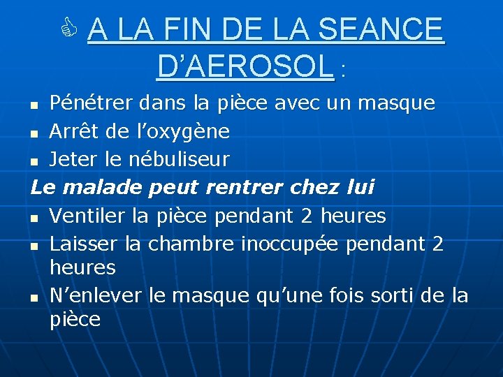  A LA FIN DE LA SEANCE D’AEROSOL : Pénétrer dans la pièce avec