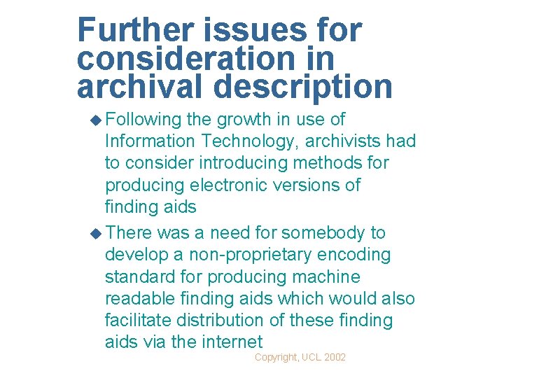 Further issues for consideration in archival description u Following the growth in use of