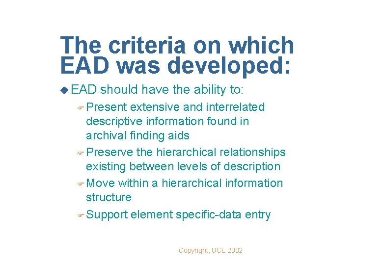 The criteria on which EAD was developed: u EAD should have the ability to: