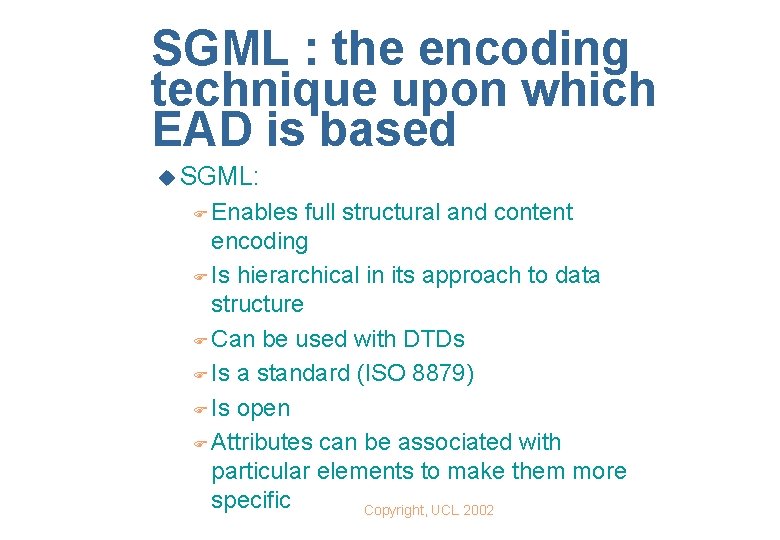 SGML : the encoding technique upon which EAD is based u SGML: F Enables