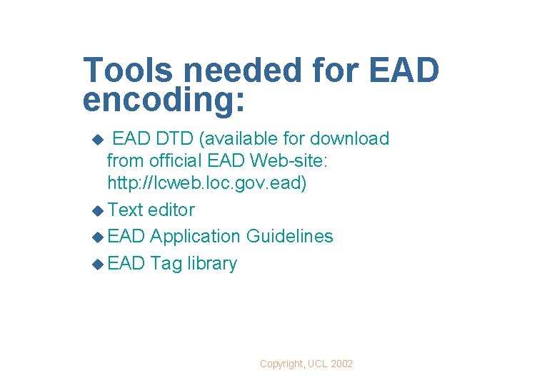 Tools needed for EAD encoding: EAD DTD (available for download from official EAD Web-site: