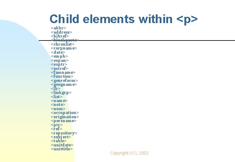 Child elements within <p> <abbr> <address> <bibref> <blockquote> <chronlist> <corpname> <date> <emph> <expan> <exptr>