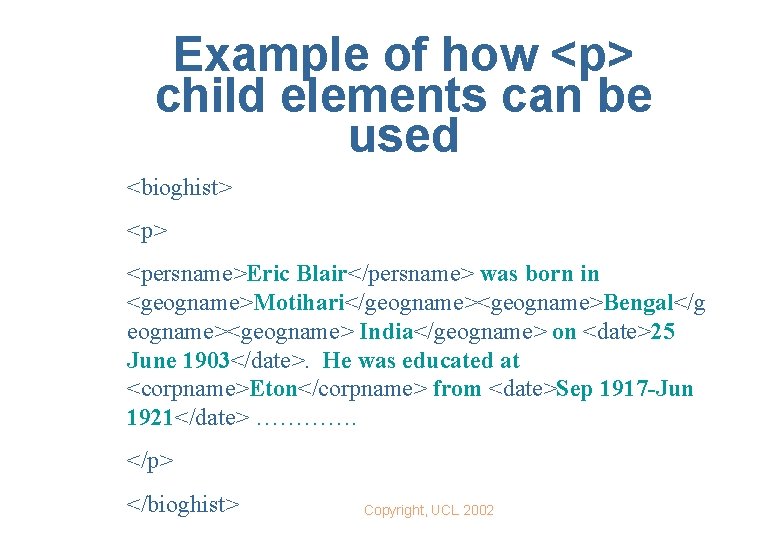Example of how <p> child elements can be used <bioghist> <persname>Eric Blair</persname> was born
