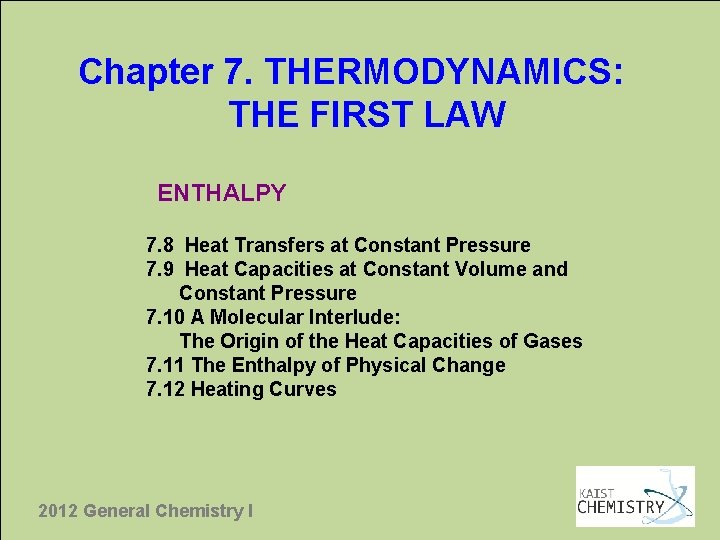 Chapter 7. THERMODYNAMICS: THE FIRST LAW ENTHALPY 7. 8 Heat Transfers at Constant Pressure
