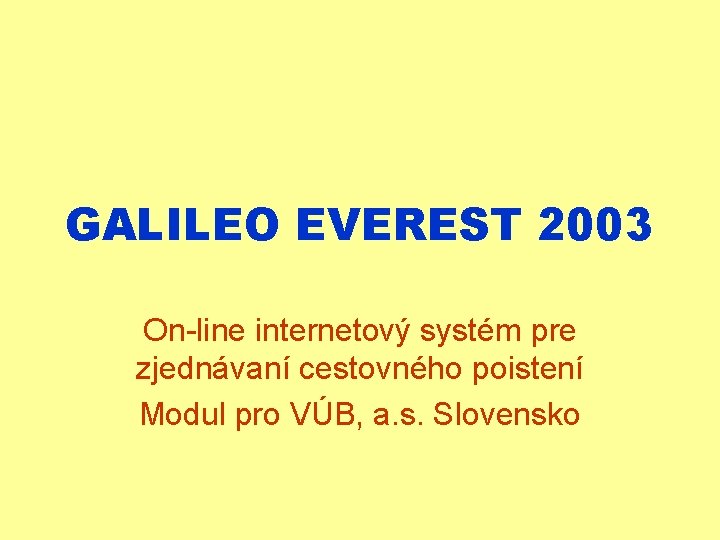 GALILEO EVEREST 2003 On-line internetový systém pre zjednávaní cestovného poistení Modul pro VÚB, a.