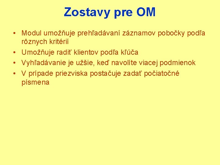 Zostavy pre OM • Modul umožňuje prehľadávaní záznamov pobočky podľa rôznych kritérií • Umožňuje