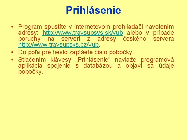 Prihlásenie • Program spustíte v internetovom prehliadači navolením adresy: http: //www. travsupsys. sk/vub alebo