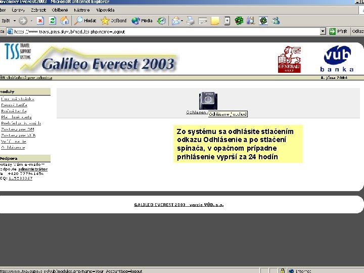 Zo systému sa odhlásite stlačením odkazu Odhlásenie a po stlačení spínača, v opačnom prípadne