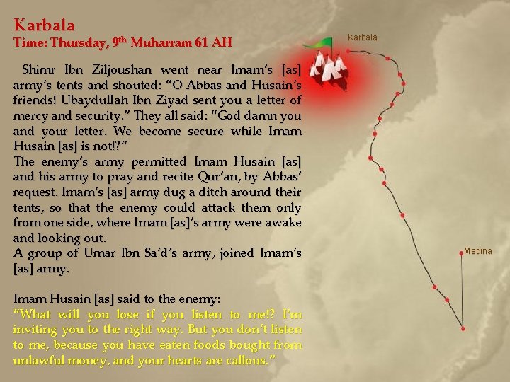 Karbala Time: Thursday, 9 th Muharram 61 AH Shimr Ibn Ziljoushan went near Imam’s