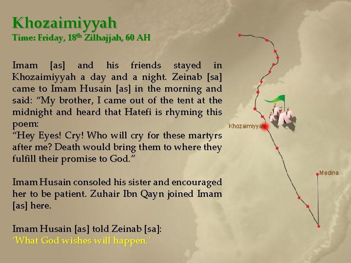 Khozaimiyyah Time: Friday, 18 th Zilhajjah, 60 AH Imam [as] and his friends stayed