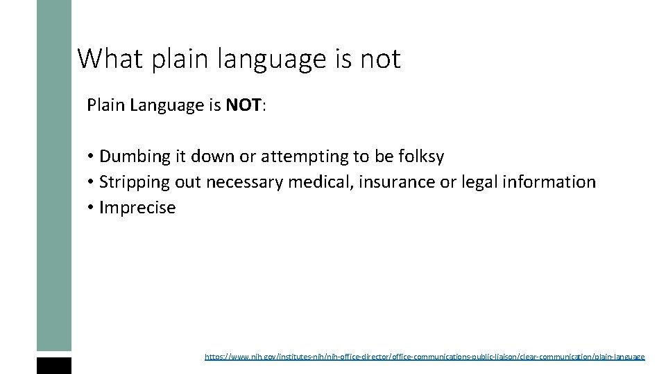 What plain language is not Plain Language is NOT: • Dumbing it down or