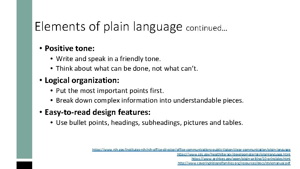 Elements of plain language continued… • Positive tone: • Write and speak in a