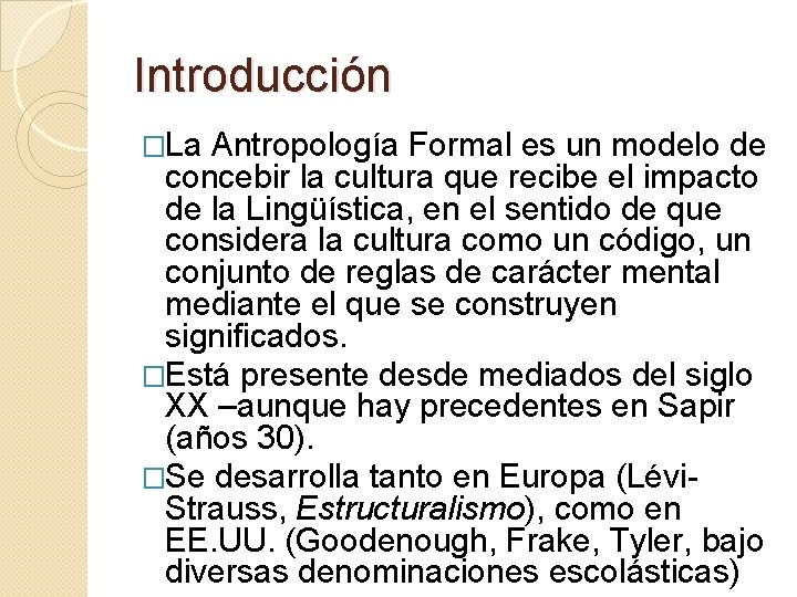 Introducción �La Antropología Formal es un modelo de concebir la cultura que recibe el