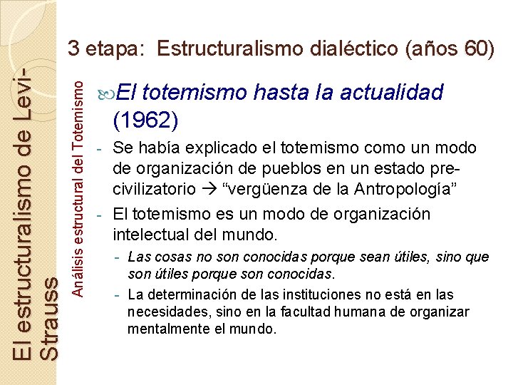 Análisis estructural del Totemismo El estructuralismo de Levi. Strauss 3 etapa: Estructuralismo dialéctico (años